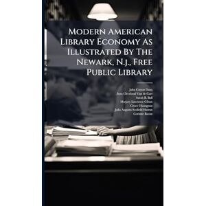 Dana, John Cotton Modern American Library Economy As Illustrated By The Newark, N.j., Free Public Library Dana, John Cotton Modern American Library Economy As Illustrated By The Newark, N.j., Free Public Library