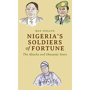 Siollun, Max Nigeria's Soldiers of Fortune: The Abacha and Obasanjo Years Siollun, Max Nigeria's Soldiers of Fortune: The Abacha and Obasanjo Years