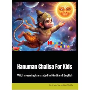 Shukla, Mr Ashish P Hanuman Chalisa For Kids: With meaning translated in Hindi and English Shukla, Mr Ashish P Hanuman Chalisa For Kids: With meaning translated in Hindi and English