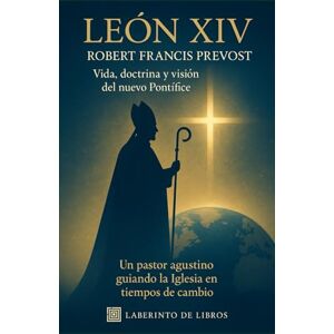 de Libros, Laberinto El Papa León XIV – Vida, doctrina y visión del nuevo Pontífice: Un pastor agustino guiando la Iglesia en tiempos de cambio de Libros, Laberinto El Papa León XIV – Vida, doctrina y visión del nuevo Pontífice: Un pastor agustino guiando la Iglesia en tiempos de cambio