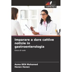 Ben Mohamed, Asma Imparare a dare cattive notizie in gastroenterologia: Gioco di ruolo Ben Mohamed, Asma Imparare a dare cattive notizie in gastroenterologia: Gioco di ruolo