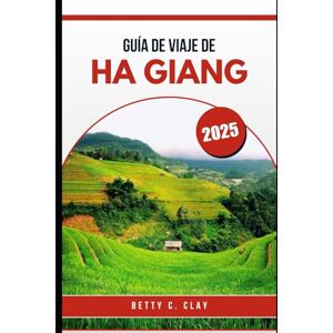 CLAY, BETTY C GUÍA DE VIAJE DE HA GIANG 2025: ¡Belleza invisible del norte de Vietnam!, puerta de entrada a China CLAY, BETTY C GUÍA DE VIAJE DE HA GIANG 2025: ¡Belleza invisible del norte de Vietnam!, puerta de entrada a China