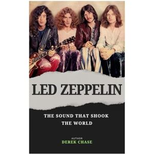 Chase, Derek LED ZEPPELIN: THE SOUND THAT SHOOK THE WORLD: THE RISE, THE GLORY, AND THE ETERNAL LEGACY OF ROCK’S RELUCTANT GODS Chase, Derek LED ZEPPELIN: THE SOUND THAT SHOOK THE WORLD: THE RISE, THE GLORY, AND THE ETERNAL LEGACY OF ROCK’S RELUCTANT GODS