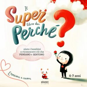 Studio, MiaVoce Il Super Libro dei Perchè: risposte illustrate alle vere domande dei bambini per scoprire il mondo delle emozioni, dei pensieri e dei desideri. Per piccoli curiosi 4 ai 7 Studio, MiaVoce Il Super Libro dei Perchè: risposte illustrate alle vere domande dei bambini per scoprire il mondo delle emozioni, dei pensieri e dei desideri. Per piccoli curiosi 4 ai 7