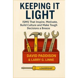 Paddison, David Keeping It Light: ISMS That Inspire, Motivate, Build Culture, and Make Tough Decisions a Breeze Paddison, David Keeping It Light: ISMS That Inspire, Motivate, Build Culture, and Make Tough Decisions a Breeze