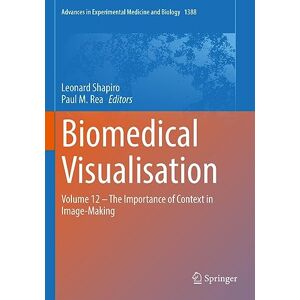 Biomedical Visualisation: Volume 12 ‒ The Importance of Context in Image-Making: 1388 (Advances in Experimental Medicine and Biology, 1388) Biomedical Visualisation: Volume 12 ‒ The Importance of Context in Image-Making: 1388 (Advances in Experimental Medicine and Biology, 1388)