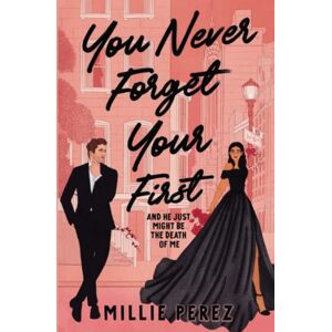 Perez, Millie You Never Forget Your First: And He Just Might Be The Death Of Me Perez, Millie You Never Forget Your First: And He Just Might Be The Death Of Me