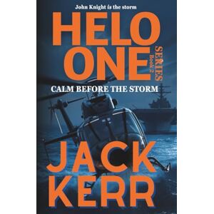 Kerr, Jack Helo One: Calm Before the Storm (Helo One Series, Book 2) Kerr, Jack Helo One: Calm Before the Storm (Helo One Series, Book 2)