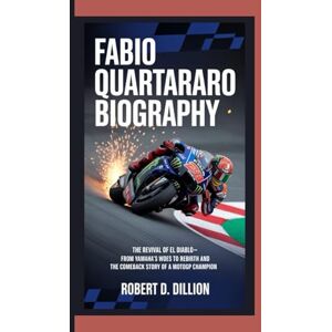 D. Dillion, Robert FABIO QUARTARARO BIOGRAPHY: The Revival of El Diablo– From Yamaha’s Woes To Rebirth And The Comeback Story Of A MotoGP Champion D. Dillion, Robert FABIO QUARTARARO BIOGRAPHY: The Revival of El Diablo– From Yamaha’s Woes To Rebirth And The Comeback Story Of A MotoGP Champion