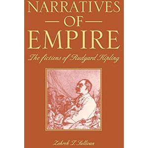 Sullivan, Zohreh T. Narratives of Empire: The Fictions of Rudyard Kipling Sullivan, Zohreh T. Narratives of Empire: The Fictions of Rudyard Kipling