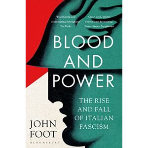 Foot, John Blood and Power: The Rise and Fall of Italian Fascism (Bloomsbury Publishing) Foot, John Blood and Power: The Rise and Fall of Italian Fascism (Bloomsbury Publishing)