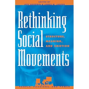 Goodwin, Jeff Rethinking Social Movements: Structure, Meaning, and Emotion: Structure, Meaning, and Emotion (People, Passions, and Power) (People, Passions, and ... Movements, Interest Organizations, and the P) Goodwin, Jeff Rethinking Social Movements: Structure, Meaning, and Emotion: Structure, Meaning, and Emotion (People, Passions, and Power) (People, Passions, and ... Movements, Interest Organizations, and the P)