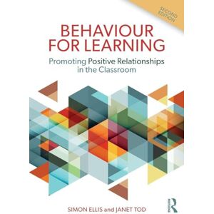 Ellis, Simon Behaviour for Learning: Promoting Positive Relationships in the Classroom Ellis, Simon Behaviour for Learning: Promoting Positive Relationships in the Classroom