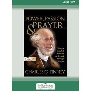 Finney, Charles G. Power, Passion and Prayer Finney, Charles G. Power, Passion and Prayer
