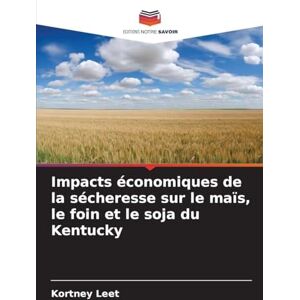Leet, Kortney Impacts économiques de la sécheresse sur le maïs, le foin et le soja du Kentucky Leet, Kortney Impacts économiques de la sécheresse sur le maïs, le foin et le soja du Kentucky
