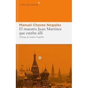Chaves Nogales, Manuel El Maestro Juan Martínez Que Estaba Allí: 17 (Libros del Asteroide) Chaves Nogales, Manuel El Maestro Juan Martínez Que Estaba Allí: 17 (Libros del Asteroide)