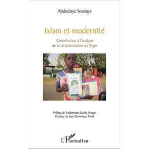 Sounaye, Abdoulaye Islam et modernité: Contribution à l'analyse de la ré-islamisation au Niger Sounaye, Abdoulaye Islam et modernité: Contribution à l'analyse de la ré-islamisation au Niger