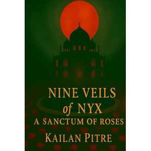 Pitre, Kailan The Nine Veils Of Nyx: A Sanctum Of Roses Pitre, Kailan The Nine Veils Of Nyx: A Sanctum Of Roses