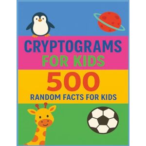 Lidd, Jeremy Cryptogram For Kids: 500 Random Fact For Kids: Cryptogram Puzzles with Easy-to-Read Print Featuring 500 Random Fun Facts about Animals, Space, ... for Learning, Travel, and Screen-Free Fun Lidd, Jeremy Cryptogram For Kids: 500 Random Fact For Kids: Cryptogram Puzzles with Easy-to-Read Print Featuring 500 Random Fun Facts about Animals, Space, ... for Learning, Travel, and Screen-Free Fun