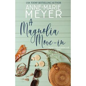 Meyer, Anne-Marie A Magnolia Move-In: A Book Club turned Sisterhood (The Red Stiletto Book Club) Meyer, Anne-Marie A Magnolia Move-In: A Book Club turned Sisterhood (The Red Stiletto Book Club)