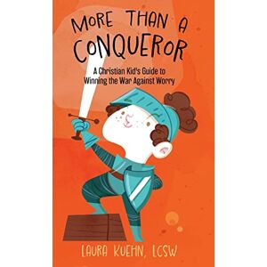 Kuehn, Laura More Than a Conqueror: A Christian Kid's Guide to Winning the War Against Worry Kuehn, Laura More Than a Conqueror: A Christian Kid's Guide to Winning the War Against Worry