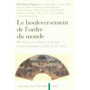 Editions Sedes Le bouleversement de l'ordre du monde: Révoltes et révolutions en Europe et aux Amériques à la fin du 18e siècle (French Edition) Editions Sedes Le bouleversement de l'ordre du monde: Révoltes et révolutions en Europe et aux Amériques à la fin du 18e siècle (French Edition)