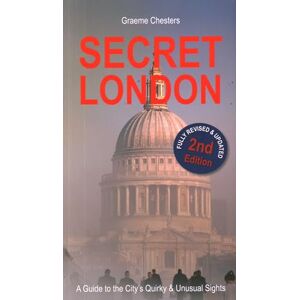 Graeme Chesters SECRET LONDON: Guide to the City's Quirk & Unusual Sights Graeme Chesters SECRET LONDON: Guide to the City's Quirk & Unusual Sights