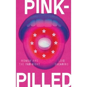 Lois Shearing Pink-pilled: Women and the Far Right Lois Shearing Pink-pilled: Women and the Far Right