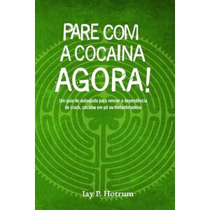 Hotrum, Jay P. Pare com a Cocaína Agora! (GlobalAddictionSolutions.org): Um guia de autoajuda para vencer a dependência de crack, cocaína em pó ou metanfetamina (Portuguese Version) Hotrum, Jay P. Pare com a Cocaína Agora! (GlobalAddictionSolutions.org): Um guia de autoajuda para vencer a dependência de crack, cocaína em pó ou metanfetamina (Portuguese Version)