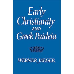 Jaeger, Werner Early Christianity and Greek Paidea (Belknap Press) Jaeger, Werner Early Christianity and Greek Paidea (Belknap Press)