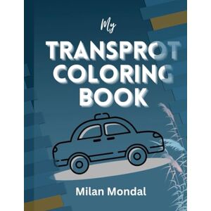 Mondal, Mr Milan Transport Coloring Book For Kids Mondal, Mr Milan Transport Coloring Book For Kids