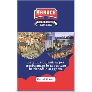 Kent, Darrell P. Guida turistica di Monaco di Baviera: La guida definitiva per trasformare l'avventura in saggezza e ricordi Kent, Darrell P. Guida turistica di Monaco di Baviera: La guida definitiva per trasformare l'avventura in saggezza e ricordi
