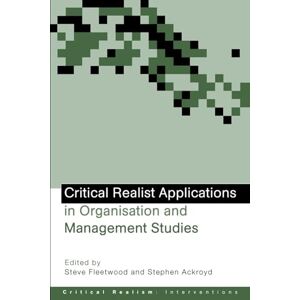 Critical Realist Applications in Organisation and Management Studies (Ontological Explorations Routledge Critical Realism) Critical Realist Applications in Organisation and Management Studies (Ontological Explorations Routledge Critical Realism)
