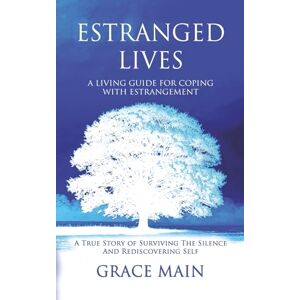 MAIN, GRACE Estranged Lives: Facing the Silence, Finding Yourself. MAIN, GRACE Estranged Lives: Facing the Silence, Finding Yourself.