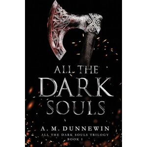 Dunnewin, A M All the Dark Souls: 1 (All the Dark Souls Trilogy) Dunnewin, A M All the Dark Souls: 1 (All the Dark Souls Trilogy)