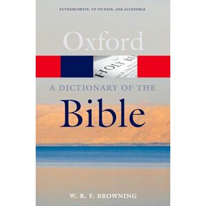 Browning, W. R. F. A Dictionary of the Bible 2/e (Oxford Quick Reference) Browning, W. R. F. A Dictionary of the Bible 2/e (Oxford Quick Reference)