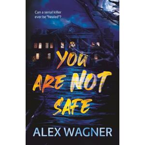 Wagner, Alex You Are Not Safe: A twisted psychological thriller that will keep you up at night Wagner, Alex You Are Not Safe: A twisted psychological thriller that will keep you up at night