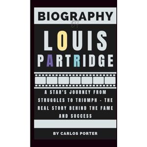 Porter, Carlos Biography of Louis Partridge: A Star's Journey From Struggles to Triumph – The Real Story Behind the Fame and Success Porter, Carlos Biography of Louis Partridge: A Star's Journey From Struggles to Triumph – The Real Story Behind the Fame and Success