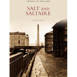 Firth, Dr Gary Salt & Saltaire (Images of England) Firth, Dr Gary Salt & Saltaire (Images of England)