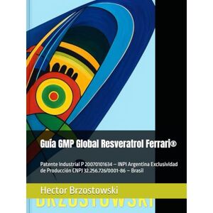 Brzostowski, Hector Damian Guía GMP Global Resveratrol Ferrari®: Patente Industrial P 20070101634 – INPI Argentina Exclusividad de Producción CNPJ 32.256.726/0001-86 – Brasil (Moléculas Ferrari) Brzostowski, Hector Damian Guía GMP Global Resveratrol Ferrari®: Patente Industrial P 20070101634 – INPI Argentina Exclusividad de Producción CNPJ 32.256.726/0001-86 – Brasil (Moléculas Ferrari)