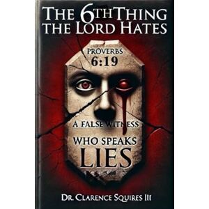 Squires III, Dr. Clarence The 6th Thing the Lord Hates Squires III, Dr. Clarence The 6th Thing the Lord Hates