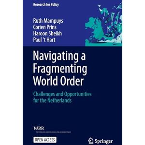 Mampuys, Ruth Navigating a Fragmenting World Order: Challenges and Opportunities for the Netherlands (Research for Policy) Mampuys, Ruth Navigating a Fragmenting World Order: Challenges and Opportunities for the Netherlands (Research for Policy)