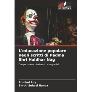 Roy, Prohlad L'educazione popolare negli scritti di Padma Shri Haldhar Nag: Con particolare riferimento a Kavyanjali Roy, Prohlad L'educazione popolare negli scritti di Padma Shri Haldhar Nag: Con particolare riferimento a Kavyanjali