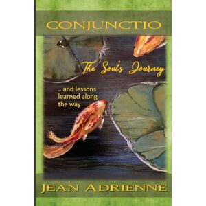 Adrienne, Jean Conjunctio The Soul's Journey...and lessons learned along the way Adrienne, Jean Conjunctio The Soul's Journey...and lessons learned along the way