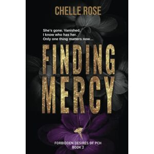 Rose, Chelle Finding Mercy: Forbidden Desires of PCH Book 2 Rose, Chelle Finding Mercy: Forbidden Desires of PCH Book 2