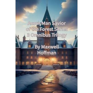 Hoffman, Maxwell Acorn Man Savior of the Forest Series 3 Omnibus Trilogy: 4 Hoffman, Maxwell Acorn Man Savior of the Forest Series 3 Omnibus Trilogy: 4