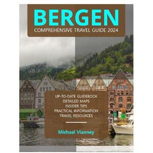 VIANNEY, MICHAEL BERGEN COMPREHENSIVE TRAVEL GUIDE 2024 (THE LOCAL GUIDE) VIANNEY, MICHAEL BERGEN COMPREHENSIVE TRAVEL GUIDE 2024 (THE LOCAL GUIDE)