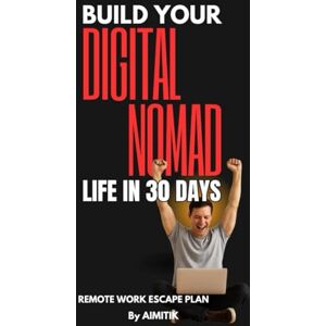 AIMITIK Build Your Digital Nomad Life in 30 Days: Remote Work Escape Plan AIMITIK Build Your Digital Nomad Life in 30 Days: Remote Work Escape Plan