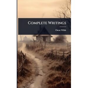 Wilde, Oscar Complete Writings Wilde, Oscar Complete Writings