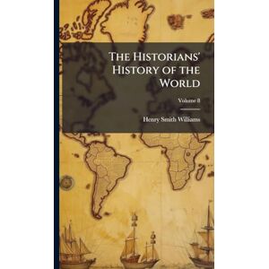Williams, Henry Smith The Historians' History of the World Williams, Henry Smith The Historians' History of the World